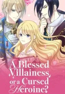A Blessed Villainess, or a Cursed Heroine?