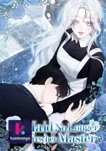 The Maid No Longer Desires her Master